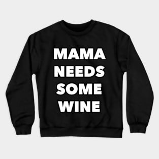 Mama Needs Some Wine Crewneck Sweatshirt